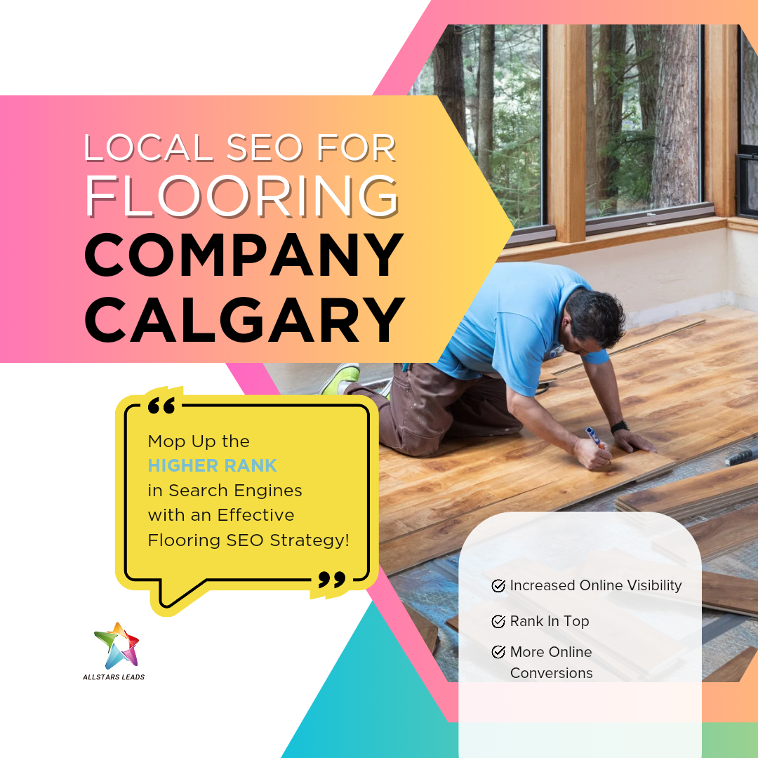 Partner with AllStarLeads for expert Local SEO services that will put your Calgary flooring business on the market.